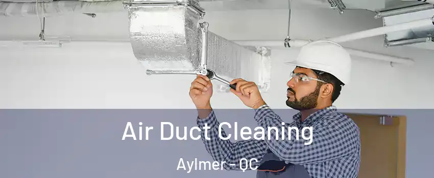  Air Duct Cleaning Aylmer - QC