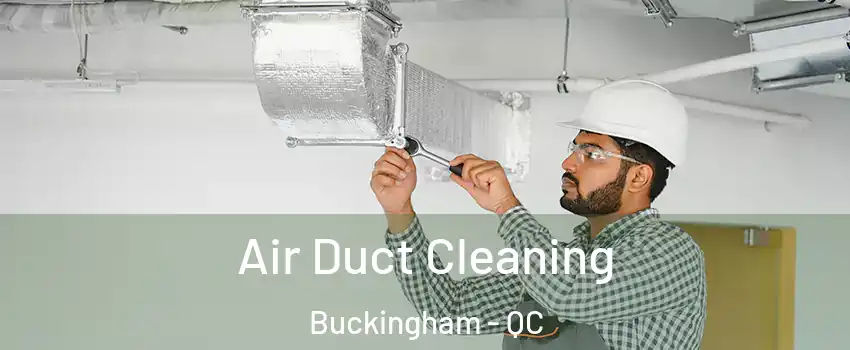  Air Duct Cleaning Buckingham - QC