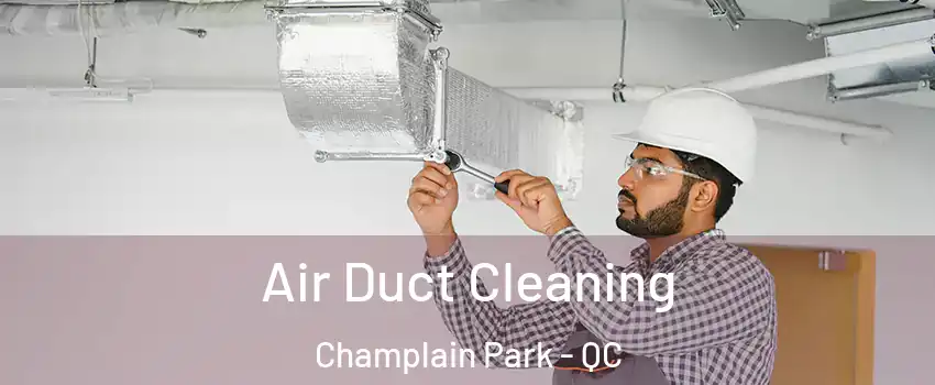  Air Duct Cleaning Champlain Park - QC