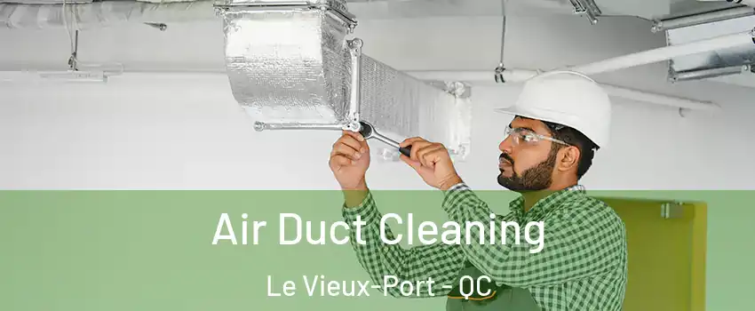  Air Duct Cleaning Le Vieux-Port - QC