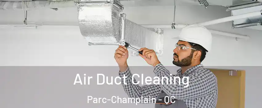  Air Duct Cleaning Parc-Champlain - QC