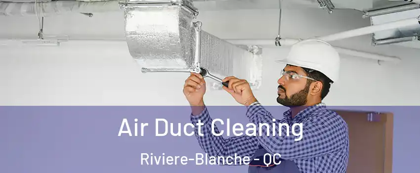 Air Duct Cleaning Riviere-Blanche - QC