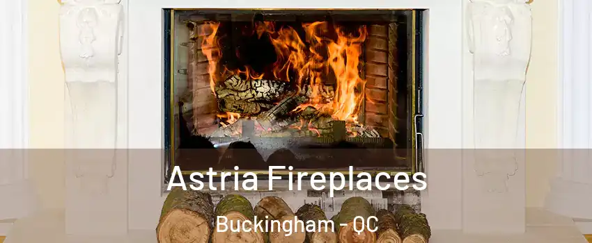  Astria Fireplaces Buckingham - QC