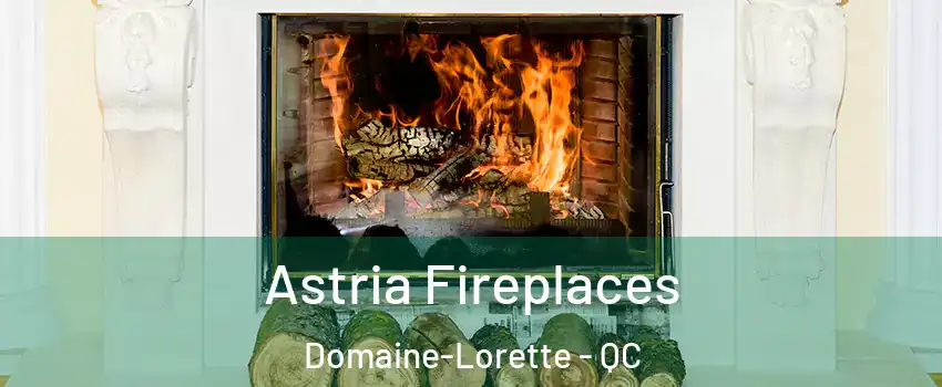  Astria Fireplaces Domaine-Lorette - QC