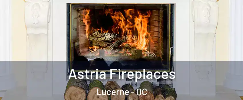  Astria Fireplaces Lucerne - QC
