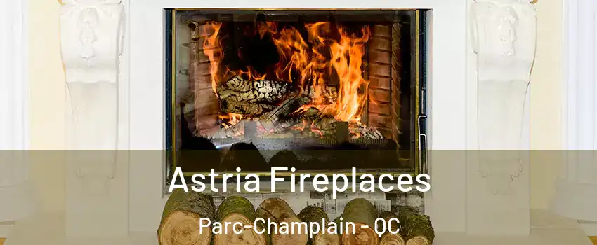  Astria Fireplaces Parc-Champlain - QC
