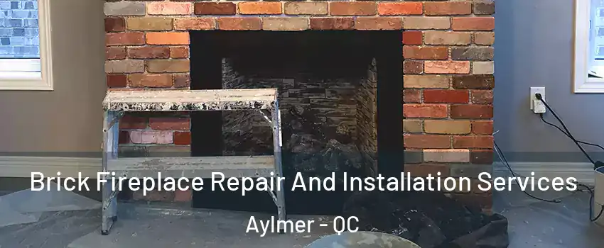  Brick Fireplace Repair And Installation Services Aylmer - QC
