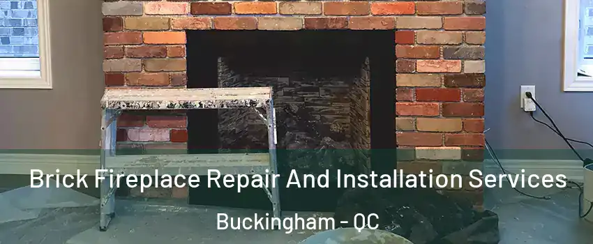  Brick Fireplace Repair And Installation Services Buckingham - QC