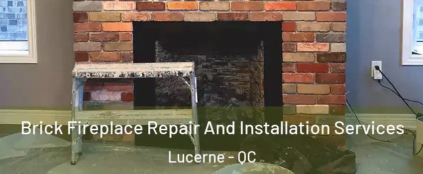  Brick Fireplace Repair And Installation Services Lucerne - QC