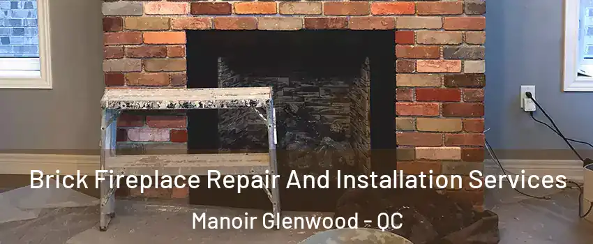 Brick Fireplace Repair And Installation Services Manoir Glenwood - QC