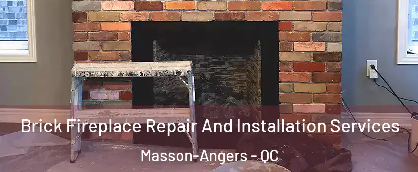  Brick Fireplace Repair And Installation Services Masson-Angers - QC