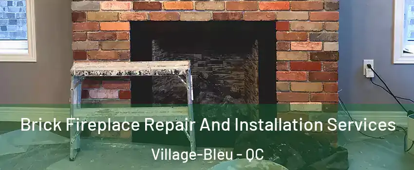  Brick Fireplace Repair And Installation Services Village-Bleu - QC