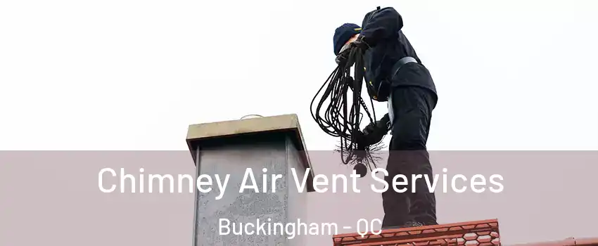  Chimney Air Vent Services Buckingham - QC