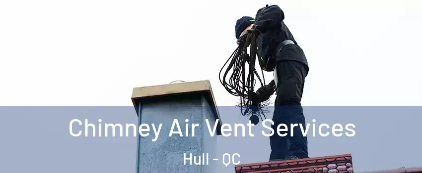  Chimney Air Vent Services Hull - QC