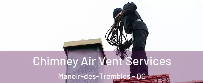  Chimney Air Vent Services Manoir-des-Trembles - QC