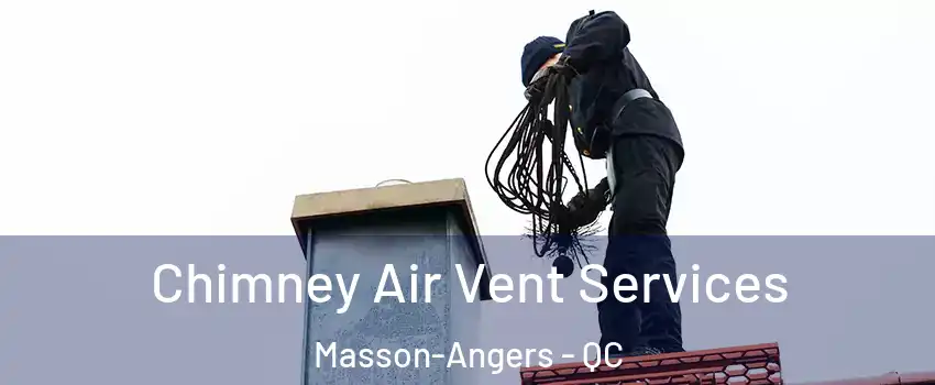  Chimney Air Vent Services Masson-Angers - QC