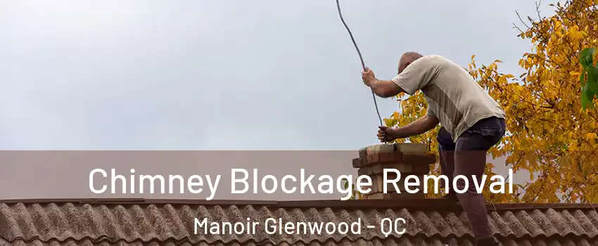  Chimney Blockage Removal Manoir Glenwood - QC