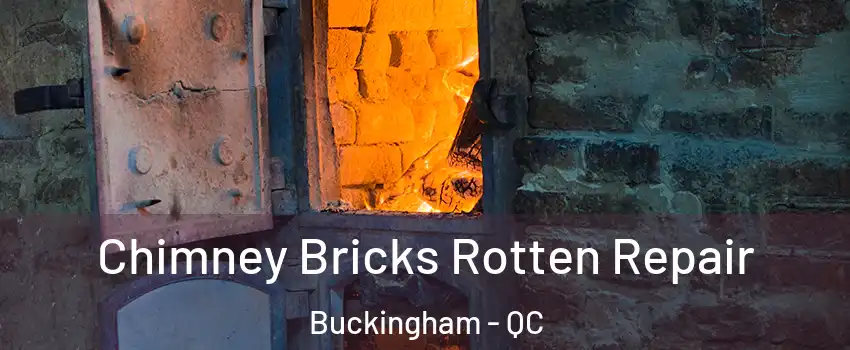  Chimney Bricks Rotten Repair Buckingham - QC