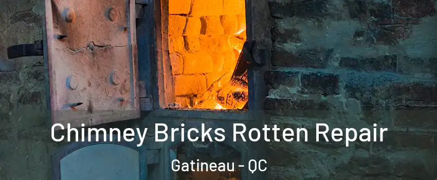  Chimney Bricks Rotten Repair Gatineau - QC