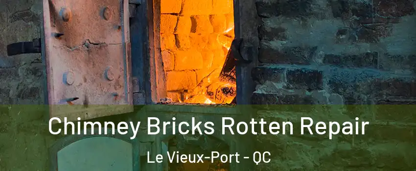  Chimney Bricks Rotten Repair Le Vieux-Port - QC