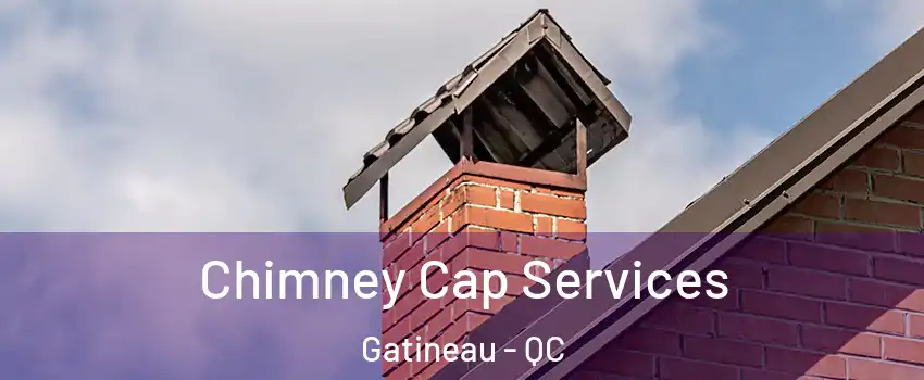  Chimney Cap Services Gatineau - QC