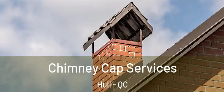  Chimney Cap Services Hull - QC