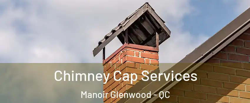  Chimney Cap Services Manoir Glenwood - QC