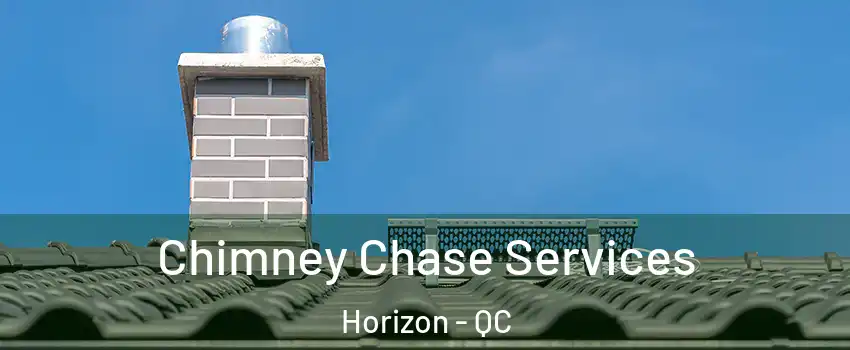  Chimney Chase Services Horizon - QC