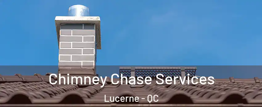  Chimney Chase Services Lucerne - QC