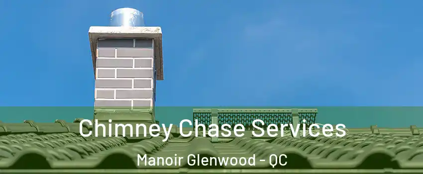  Chimney Chase Services Manoir Glenwood - QC