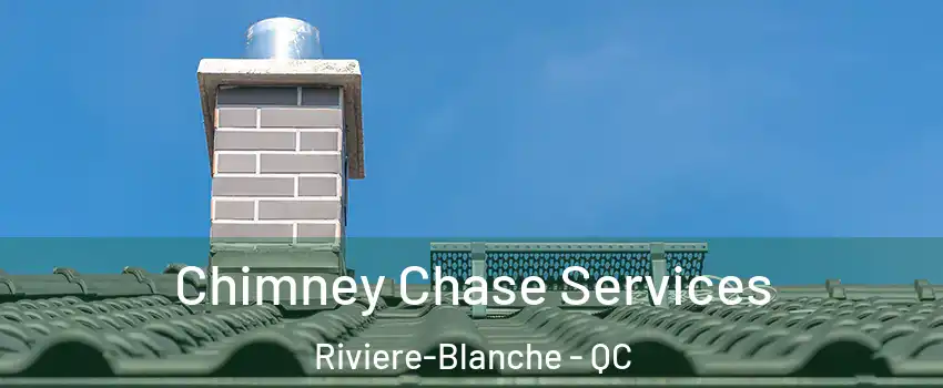  Chimney Chase Services Riviere-Blanche - QC