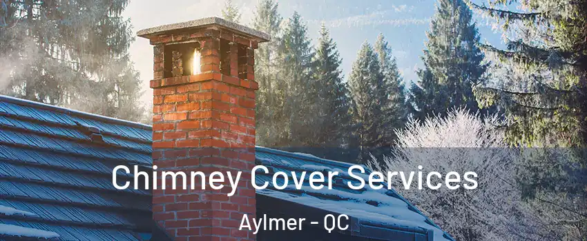  Chimney Cover Services Aylmer - QC