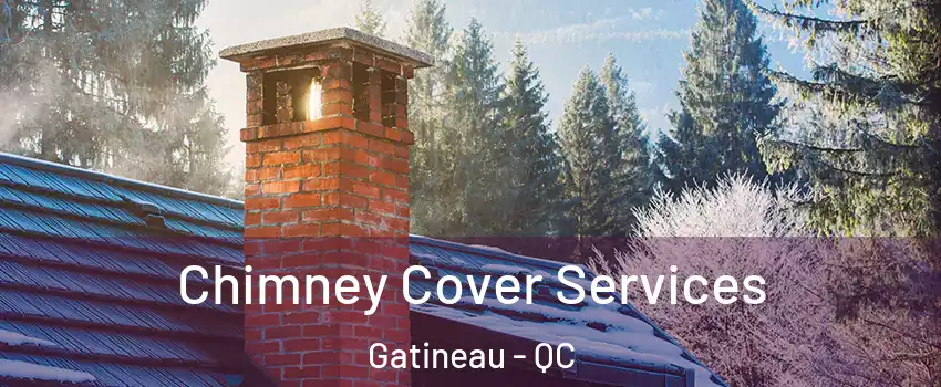  Chimney Cover Services Gatineau - QC