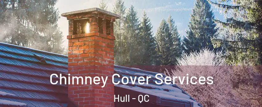  Chimney Cover Services Hull - QC