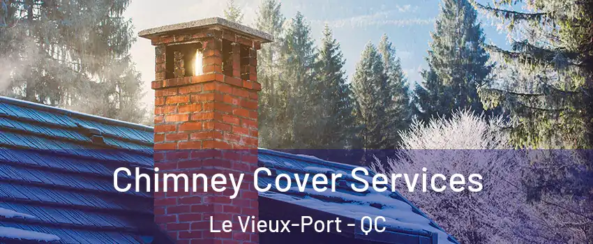  Chimney Cover Services Le Vieux-Port - QC