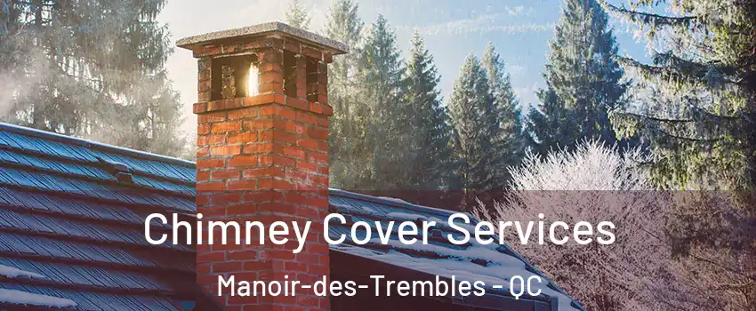  Chimney Cover Services Manoir-des-Trembles - QC