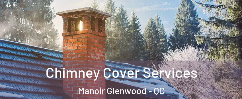  Chimney Cover Services Manoir Glenwood - QC