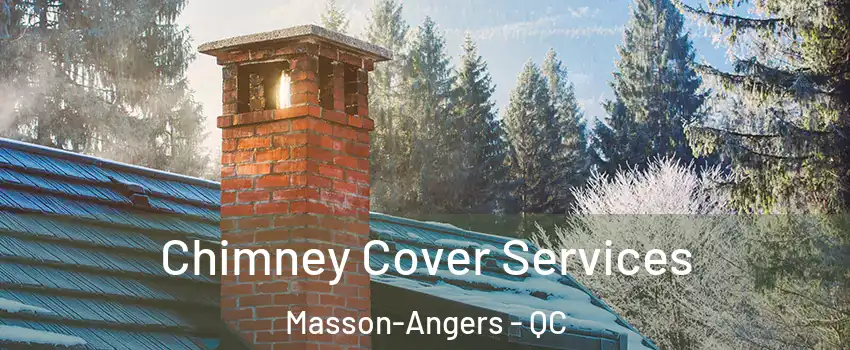  Chimney Cover Services Masson-Angers - QC