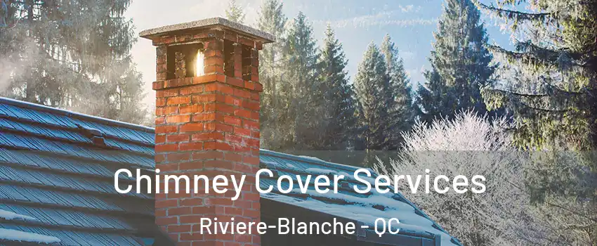  Chimney Cover Services Riviere-Blanche - QC