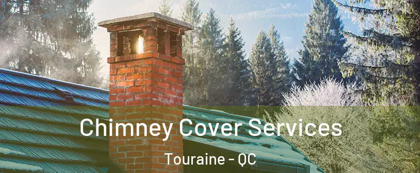  Chimney Cover Services Touraine - QC