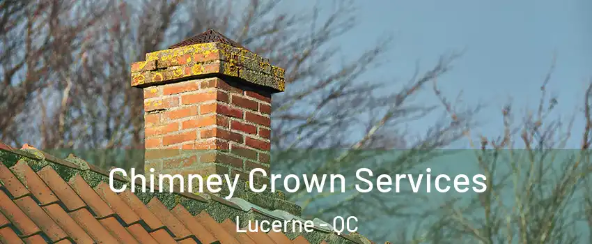  Chimney Crown Services Lucerne - QC