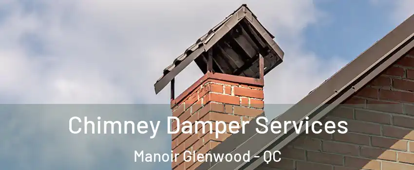  Chimney Damper Services Manoir Glenwood - QC
