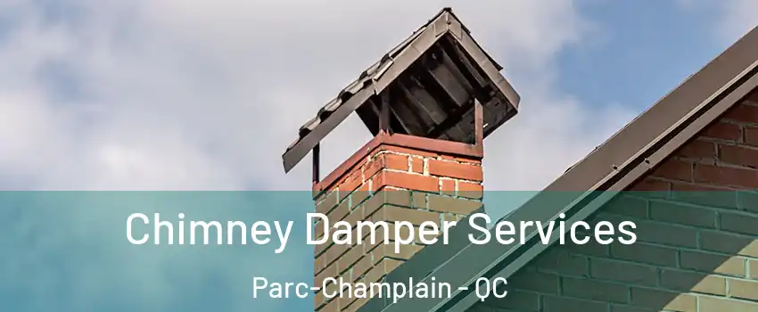  Chimney Damper Services Parc-Champlain - QC