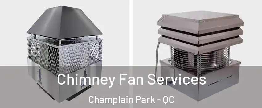  Chimney Fan Services Champlain Park - QC