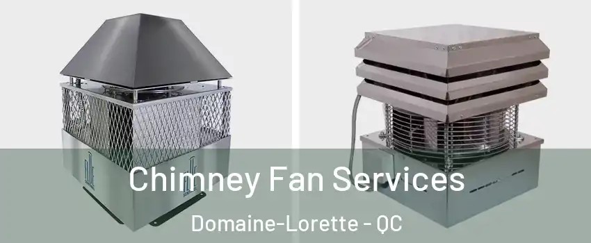  Chimney Fan Services Domaine-Lorette - QC