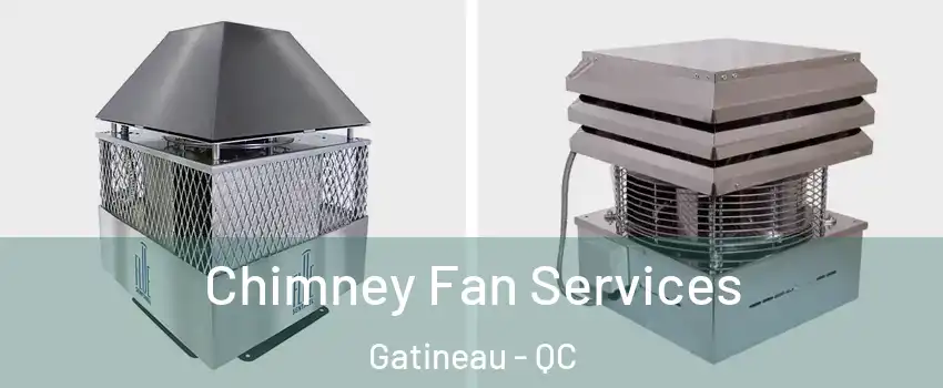  Chimney Fan Services Gatineau - QC