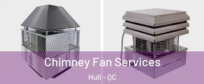  Chimney Fan Services Hull - QC