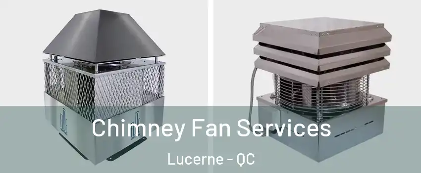  Chimney Fan Services Lucerne - QC