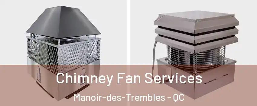  Chimney Fan Services Manoir-des-Trembles - QC