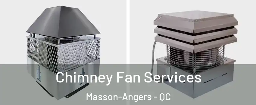  Chimney Fan Services Masson-Angers - QC